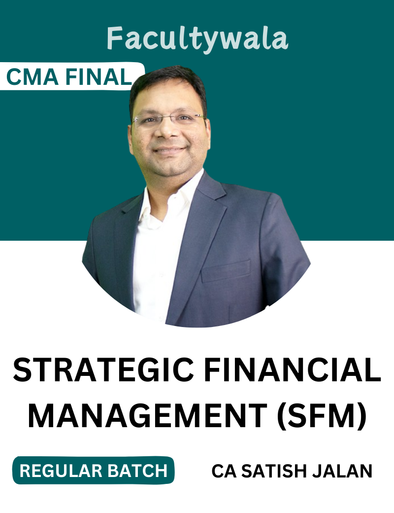 CMA Final Strategic Financial Management (SFM) Regular Batch by CA Satish Jalan